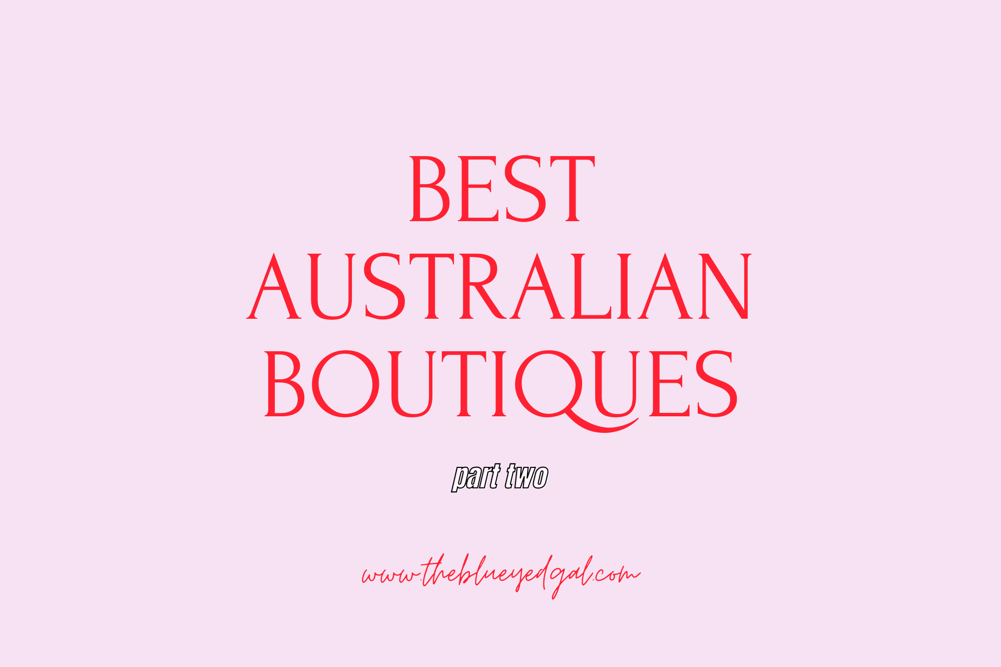 Australian Boutiques You Need To Know (part II) – THE BLUE EYED GAL